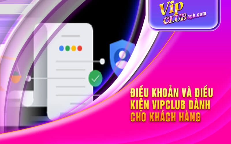 Điều khoản và điều kiện vipclub dành cho khách hàng