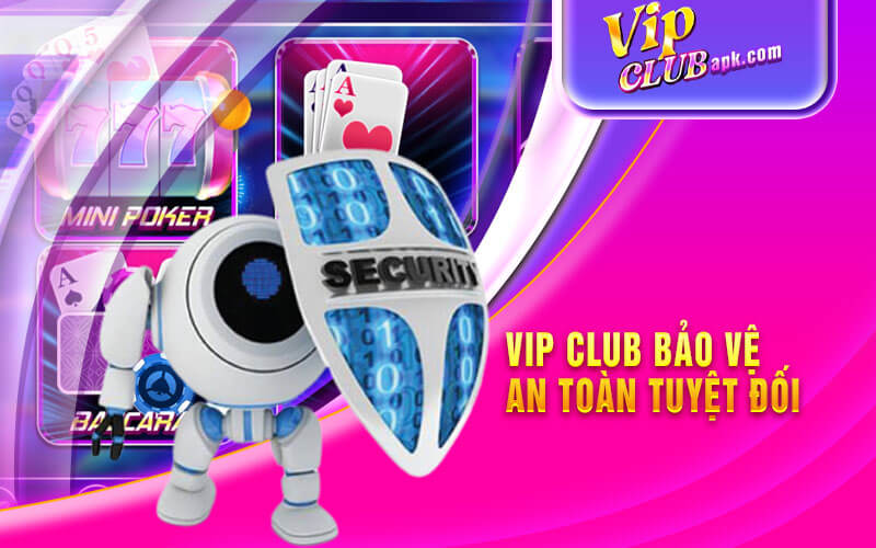Chính sách bảo mật - Vip Club Bảo Vệ An Toàn Tuyệt Đối